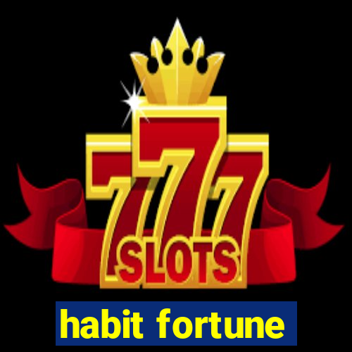 habit fortune